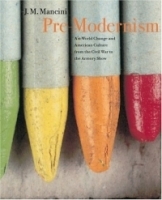 Pre-Modernism : Art-World Change and American Culture from the Civil War to the Armory Show артикул 606a.