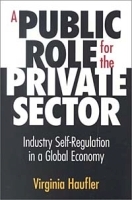 A Public Role for the Private Sector : Industry Self-Regulation in a Global Economy артикул 10508a.