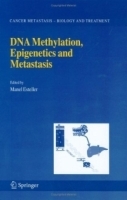 DNA Methylation, Epigenetics and Metastasis (Cancer Metastasis - Biology and Treatment) артикул 10471a.