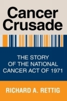 Cancer Crusade : The Story of the National Cancer Act of 1971 артикул 10483a.