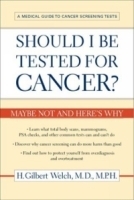 Should I Be Tested for Cancer? : Maybe Not and Here's Why артикул 10485a.
